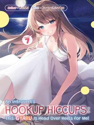 cover image of An Introvert's Hookup Hiccups: This Gyaru Is Head Over Heels for Me!, Volume 7